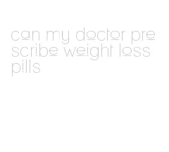 can my doctor prescribe weight loss pills