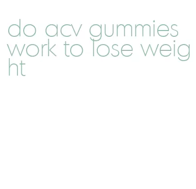 do acv gummies work to lose weight