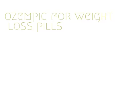 ozempic for weight loss pills