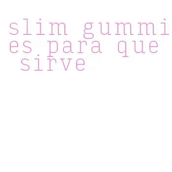 slim gummies para que sirve