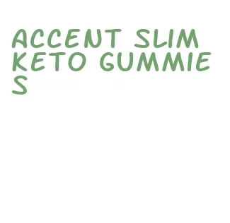 accent slim keto gummies