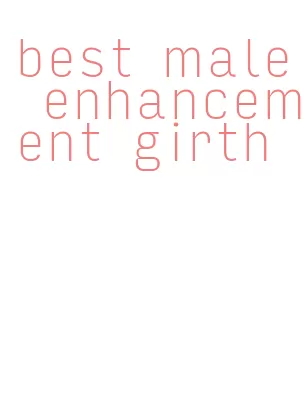 best male enhancement girth