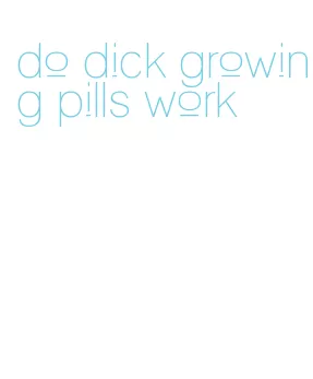 do dick growing pills work