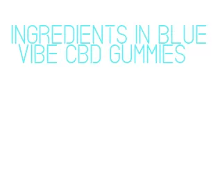 ingredients in blue vibe cbd gummies