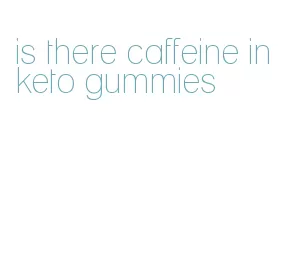 is there caffeine in keto gummies