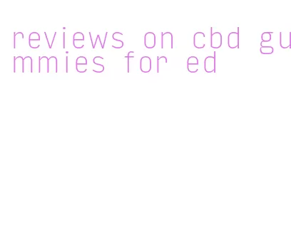 reviews on cbd gummies for ed
