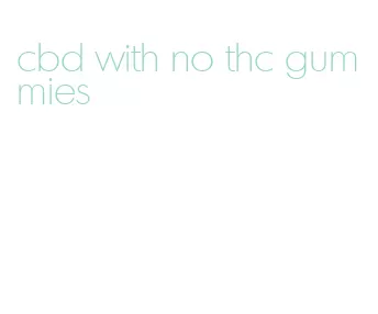 cbd with no thc gummies