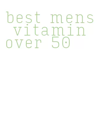 best mens vitamin over 50
