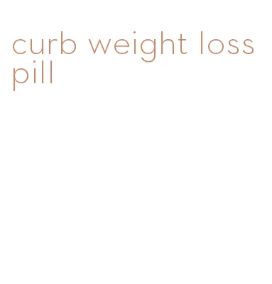 curb weight loss pill