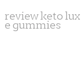 review keto luxe gummies