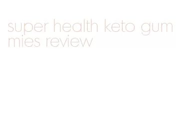 super health keto gummies review