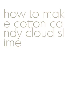 how to make cotton candy cloud slime
