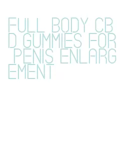 full body cbd gummies for penis enlargement