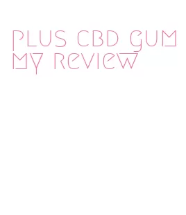 plus cbd gummy review