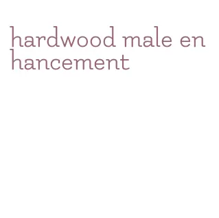 hardwood male enhancement