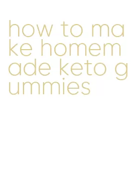 how to make homemade keto gummies