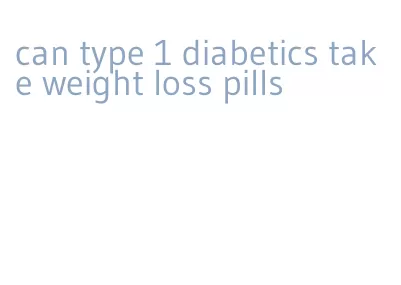 can type 1 diabetics take weight loss pills