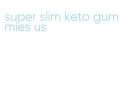 super slim keto gummies us