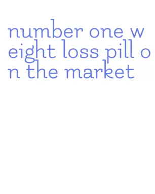 number one weight loss pill on the market