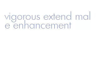 vigorous extend male enhancement