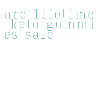 are lifetime keto gummies safe