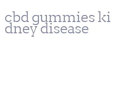 cbd gummies kidney disease