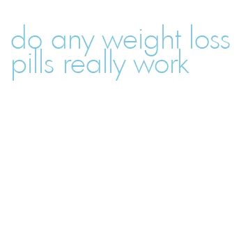 do any weight loss pills really work