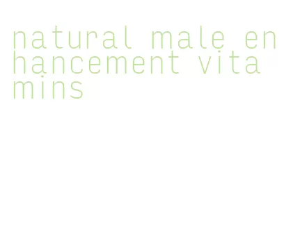 natural male enhancement vitamins