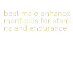 best male enhancement pills for stamina and endurance