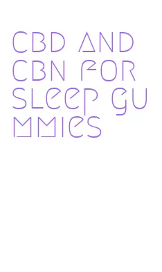 cbd and cbn for sleep gummies