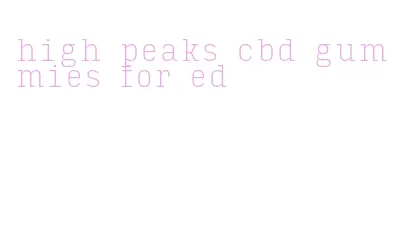 high peaks cbd gummies for ed
