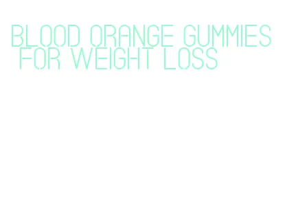 blood orange gummies for weight loss