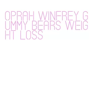 oprah winfrey gummy bears weight loss