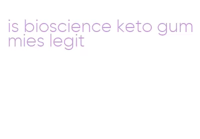 is bioscience keto gummies legit