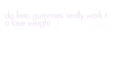 do keto gummies really work to lose weight