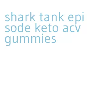 shark tank episode keto acv gummies