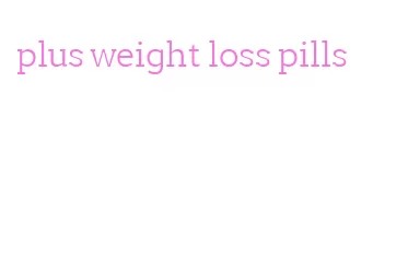plus weight loss pills