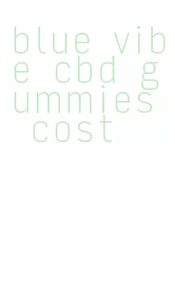 blue vibe cbd gummies cost