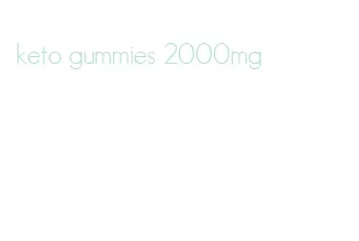 keto gummies 2000mg