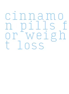 cinnamon pills for weight loss