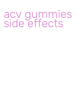 acv gummies side effects