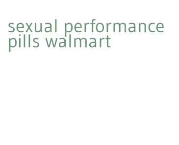 sexual performance pills walmart