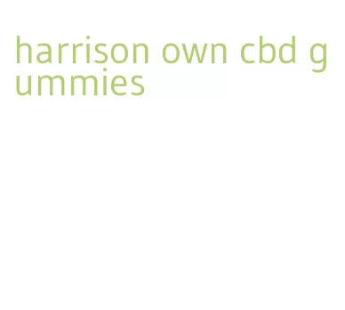 harrison own cbd gummies