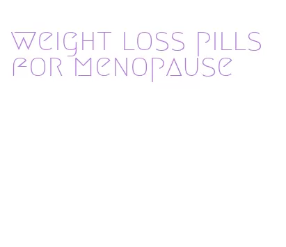 weight loss pills for menopause