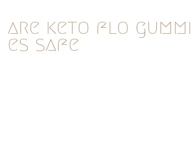 are keto flo gummies safe