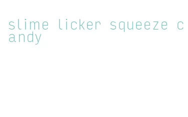 slime licker squeeze candy