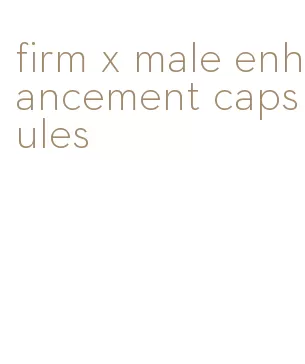 firm x male enhancement capsules