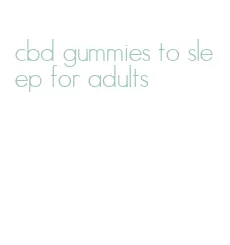 cbd gummies to sleep for adults