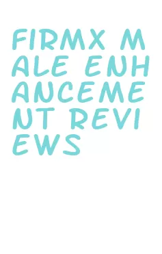 firmx male enhancement reviews