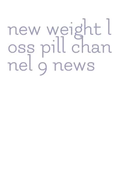 new weight loss pill channel 9 news